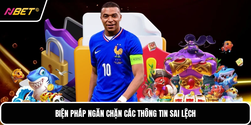Biện pháp ngăn chặn các thông tin sai lệch