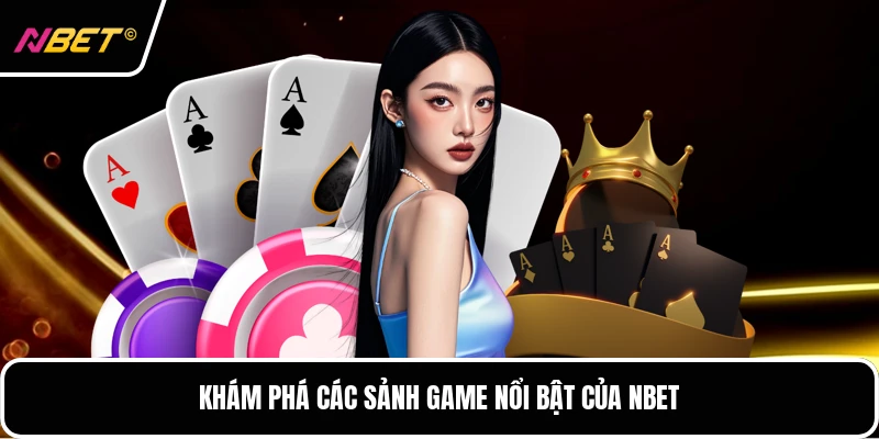 Khám phá các sảnh game nổi bật của NBET