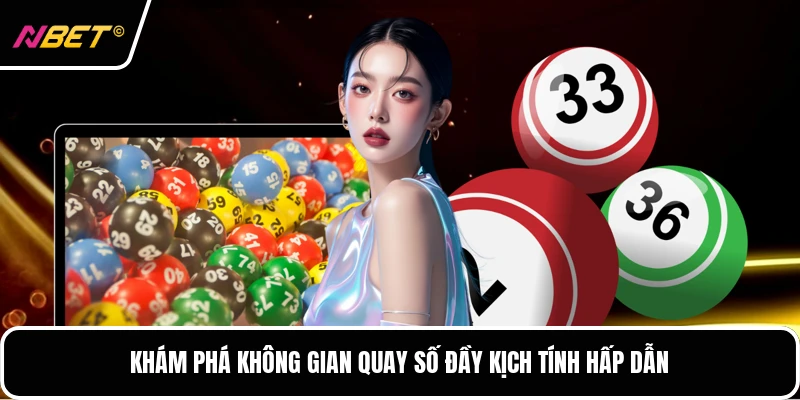 Khám phá không gian quay số đầy kịch tính hấp dẫn