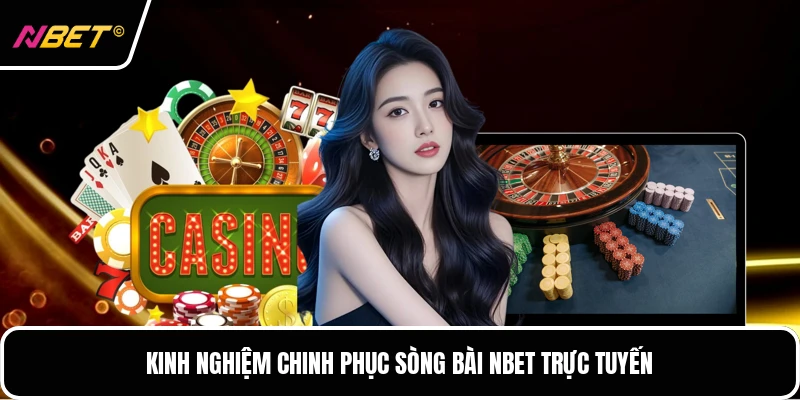 Kinh nghiệm chinh phục sòng bài NBET trực tuyến