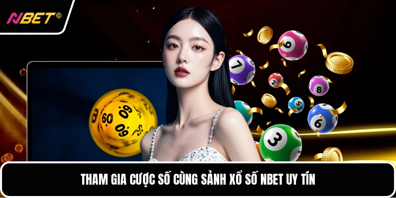 Tham gia cược số cùng sảnh xổ số NBET uy tín