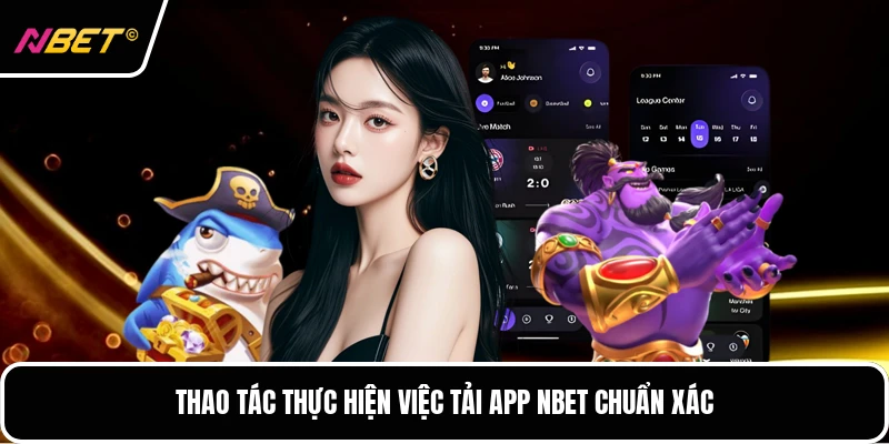 Thao tác thực hiện việc tải app NBET chuẩn xác