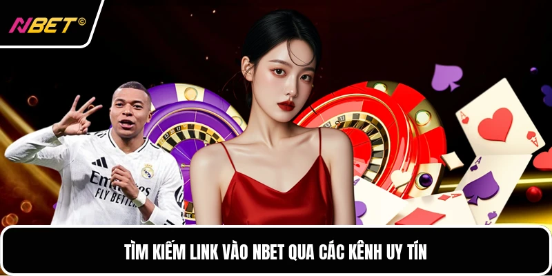 Tìm kiếm link vào nbet qua các kênh uy tín