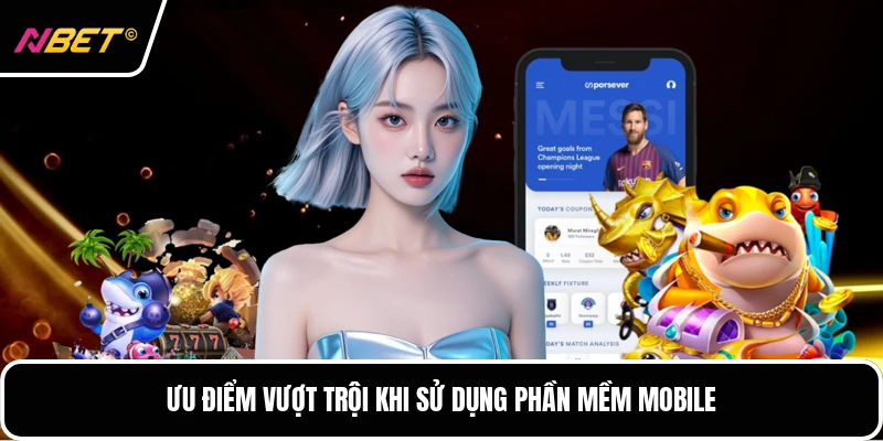 Ưu điểm vượt trội khi sử dụng phần mềm mobile